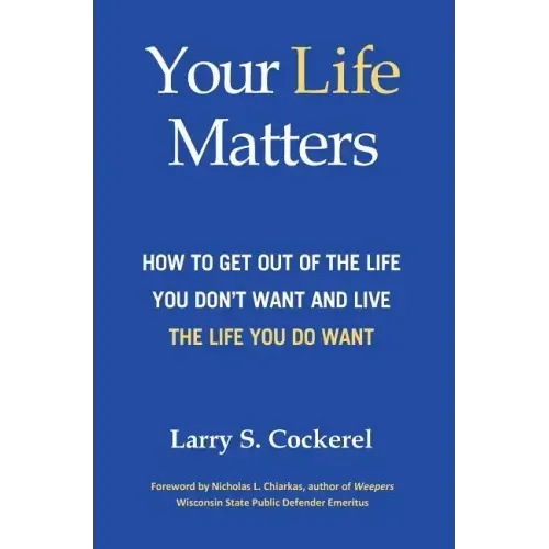 Your Life Matters (HC): How to Get Out of the Life You Don't Want and Live the Life You Do Want