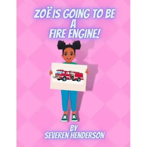 Zoë is Going to be a Fire Engine!