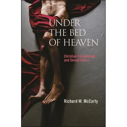 Under the Bed of Heaven: Christian Eschatology and Sexual Ethics