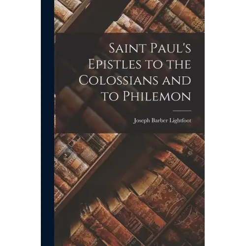 Saint Paul's Epistles to the Colossians and to Philemon