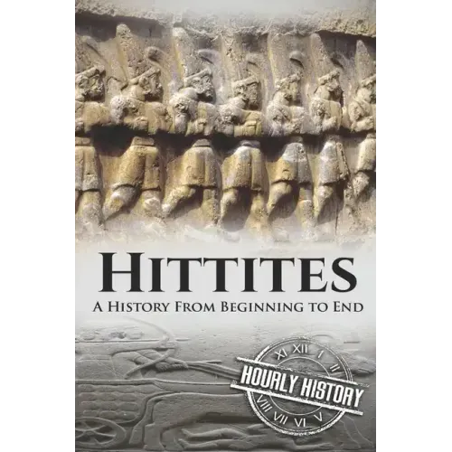 Hittites: A History from Beginning to End