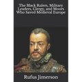 The Black Rulers, Military Leaders, Clergy, and Moors Who Saved Medieval Europe