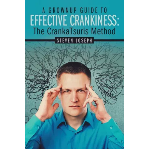 A Grownup Guide to Effective Crankiness: : The Crankatsuris Method