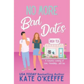 No More Bad Dates: A romantic comedy of love, friendship . . . and tea