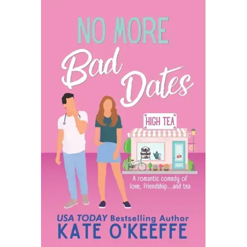 No More Bad Dates: A romantic comedy of love, friendship . . . and tea
