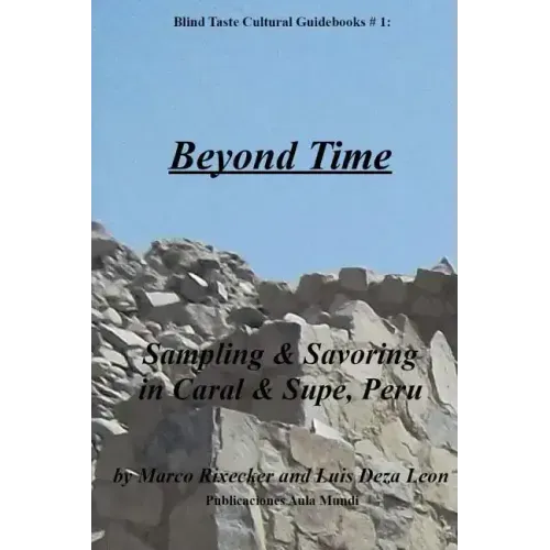 Beyond Time: Sampling & Savoring in Caral & Supe, Peru