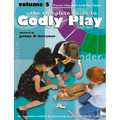 Godly Play Volume 5: Practical Helps from Godly Play Trainers