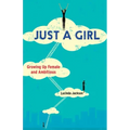 Just a Girl: Growing Up Female and Ambitious