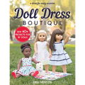 Doll Dress Boutique: Sew 40+ Projects for 18" Dolls - A Dress for Every Occasion