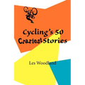 Cycling's 50 Craziest Stories