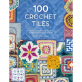 100 Crochet Tiles: Charts and Patterns for Crochet Motifs Inspired by Decorative Tiles
