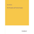 The Principles and Practice Surgery
