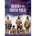 Death at the South Pole!: Antarctica, 1911-1912