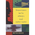Sometimes We're Always Real Same-Same