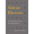 Ableist Rhetoric: How We Know, Value, and See Disability