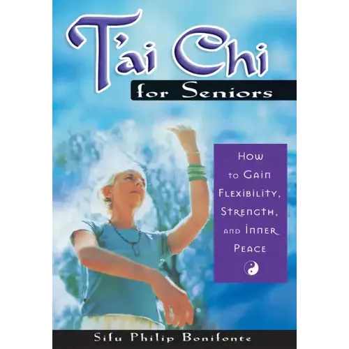 T'ai Chi for Seniors: How to Gain Flexibility, Strength, and Inner Peace