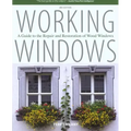 Working Windows: A Guide To The Repair And Restoration Of Wood Windows