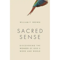 Sacred Sense: Discovering the Wonder of God's Word and World