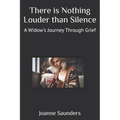 There is Nothing Louder than Silence: A Widow's Journey Through Grief