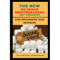 The New No Sugar Mediterranean Diet Cookbook for Beginners and Newbies