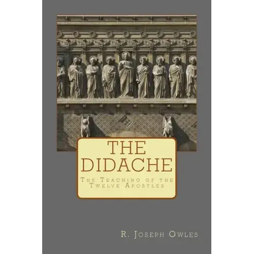 The Didache: The Teaching of the Twelve Apostles