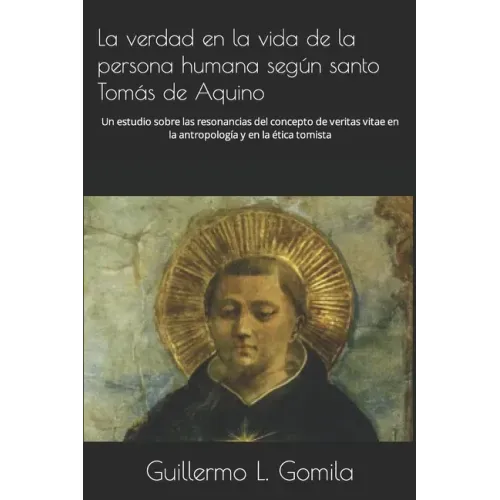 La verdad en la vida de la persona humana según santo Tomás de Aquino: Un estudio sobre las resonancias del concepto de veritas vitae en la antropolog