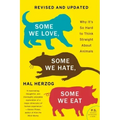 Some We Love, Some We Hate, Some We Eat [Second Edition]: Why It's So Hard to Think Straight about Animals