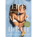 Life After Birth: A Guide to Prepare, Support and Nourish You Through Motherhood