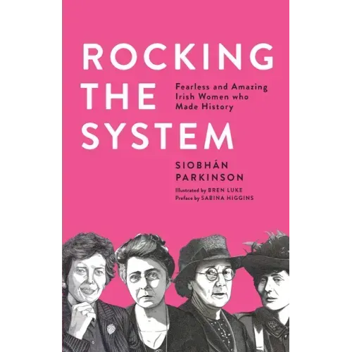 Rocking the System: Fearless and Amazing Irish Women Who Made History