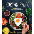 Korean Paleo: 80 Bold-Flavored, Gluten- And Grain-Free Recipes