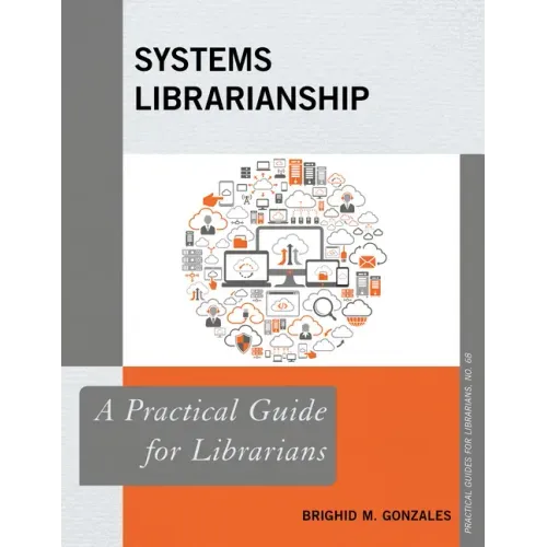 Systems Librarianship: A Practical Guide for Librarians