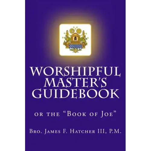 Worshipful Master's Guidebook: or the "Book of Joe"