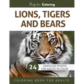 Lions, Tigers and Bears: Grayscale Photo Coloring Book for Adults