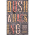 Bushwhacking: How to Get Lost in the Woods and Write Your Way Out