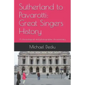 Sutherland to Pavarotti: Great Singers History: A chronological and photographic documentary