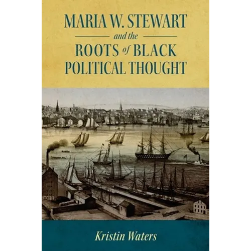Maria W. Stewart and the Roots of Black Political Thought (Hardback)