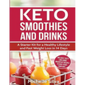 Keto Smoothies and Drinks: A Starter Kit for a Healthy Lifestyle and Fast Weight Loss in 14 Days