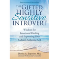 The Gifted Highly Sensitive Introvert: Wisdom for Emotional Healing and Expressing Your Radiant Authentic Self