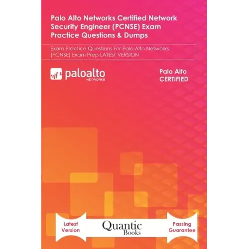 Palo Alto Networks Certified Network Security Engineer (PCNSE) Exam Practice Questions & Dumps: Exam Practice Questions For Palo Alto Networks (PCNSE)