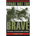 Spare Not the Brave: The Special Activities Group in Korea