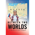 Between Two Worlds: A Life Story of a Soviet Transplant