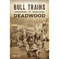 Bull Trains to Deadwood