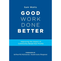 Good Work Done Better: Improving the Impact of Community-Based Non-Profits