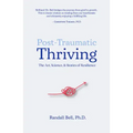 Post-Traumatic Thriving: The Art, Science, & Stories of Resilience