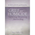 Grief After Homicide: Surviving, Mourning, Reconciling