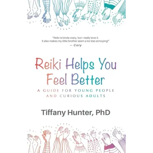 Reiki Helps You Feel Better: A Guide for Young People and Curious Adults