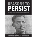 Reasons to Persist: A Biography of Isaac Franklin Bradley