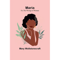 Maria; Or, The Wrongs of Woman