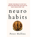 Neuro-Habits: Rewire Your Brain to Stop Self-Defeating Behaviors and Make the Right Choice Every Time