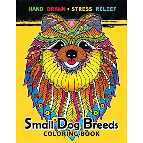 Small Dog Breeds Coloring Book: Yorkshire Terrier, Shih Tzu, Pomeranian, Chihuahua, Pug, Silky Terrier and puppy